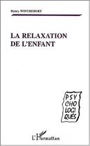 Couverture du livre « La relaxation de l'enfant » de Henry Wintrebert aux éditions L'harmattan