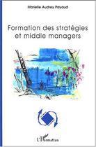 Couverture du livre « Formation des strategies et middle managers » de Payaud M A. aux éditions L'harmattan