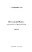 Couverture du livre « Horreurs medicales » de Dominique Grouille aux éditions Editions Le Manuscrit