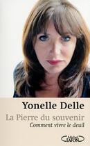 Couverture du livre « La pierre du souvenir ; comment vivre le deuil » de Yonelle Delle aux éditions Michel Lafon