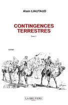 Couverture du livre « Contingences terrestres Tome 3 » de Alain Liautaud aux éditions La Bruyere