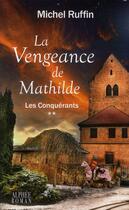 Couverture du livre « Les conquérants t.2 ; la vengeance de Mathilde » de Michel Ruffin aux éditions Alphee.jean-paul Bertrand