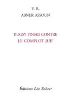 Couverture du livre « Bugsy Pinski contre le complot juif » de Y.B et Assoun Abner aux éditions Leo Scheer