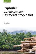 Couverture du livre « Exploiter durablement les forêts tropicales » de Plinio Sist aux éditions Quae