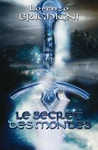 Couverture du livre « Le secret des mondes » de Brighigni Lorenzo aux éditions Edilivre