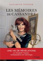 Couverture du livre « Les mémoires de Cassandre » de Elizabeth Teissier aux éditions Guy Trédaniel