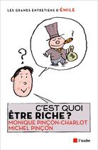 Couverture du livre « C'est quoi être riche ? » de Monique Pincon-Charlot aux éditions Editions De L'aube
