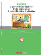 Couverture du livre « Piloter la gestion des déchets ; de la prévention à la tarification incitative » de Joel Graindorge aux éditions Territorial