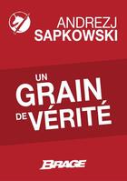 Couverture du livre « Un grain de vérité » de Andrzej Sapkowski aux éditions Brage