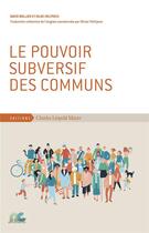 Couverture du livre « Le pouvoir subversif des communs » de David Bollier et Silke Helfrich aux éditions Charles Leopold Mayer - Eclm