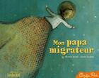 Couverture du livre « Mon papa migrateur » de Scotto Thomas / Nouh aux éditions Sarbacane