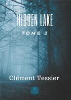 Couverture du livre « Hidden lake Tome 2 » de Clement Tessier aux éditions Le Lys Bleu