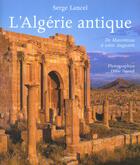 Couverture du livre « L'Algerie Antique, De Massinissa A Saint Augustin » de Serge Lancel aux éditions Menges