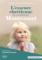 Couverture du livre « L'essence chrétienne de la pédagogie Montessori » de Ecole Du Bon Pasteur aux éditions Crer-bayard