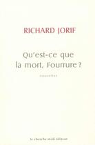 Couverture du livre « Qu'est-ce que la mort, fourrure ? » de Richard Jorif aux éditions Cherche Midi