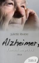 Couverture du livre « Alzheimer, l'invité imprévu » de Juliette Riviere aux éditions Jubile