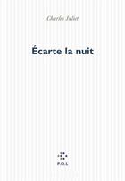 Couverture du livre « Écarte la nuit » de Charles Juliet aux éditions P.o.l