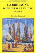 Couverture du livre « La Bretagne d'une guerre à l'autre 1914-1945 » de Christian Bougeard aux éditions Gisserot