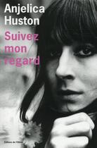 Couverture du livre « Suivez mon regard » de Anjelica Huston aux éditions Editions De L'olivier