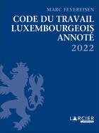 Couverture du livre « Code du travail annoté (édition 2022) » de Marc Feyereisen aux éditions Larcier Luxembourg