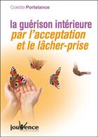 Couverture du livre « La guérison intérieure par l'acceptation et le lâcher-prise » de Colette Portelance aux éditions Jouvence