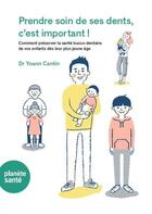 Couverture du livre « Prendre soin de ses dents, c'est important ! Comment préserver la santé bucco-dentaire de vos enfants dès leur plus jeune âge » de Yoann Cantin aux éditions Planete Sante