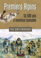 Couverture du livre « Premiers Alpins ; 50000 ans d'aventure humaine » de Pierre Bintz aux éditions Le Dauphine Libere