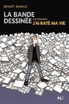 Couverture du livre « La bande dessinée ou comment j ai raté ma vie » de Benoit Barale aux éditions Apjabd