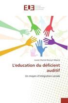 Couverture du livre « L'education du deficient auditif - un moyen d'integration sociale » de Ebong A Ndjama L C. aux éditions Editions Universitaires Europeennes