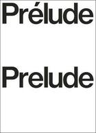 Couverture du livre « Prelude / prelude /francais/anglais » de Luma Foundation aux éditions Walther Konig
