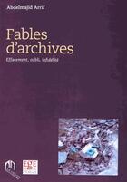 Couverture du livre « Fables d'archives » de Arrif Abdelmajid aux éditions Eddif Maroc