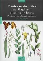 Couverture du livre « Plantes médicinales au Maghreb et soins de bases ; précis de phytothérapie moderne » de Jamal Bellakhdar aux éditions Le Fennec