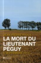 Couverture du livre « La mort du lieutenant Péguy ; 5 septembre 1914 » de Jean-Pierre Rioux aux éditions Tallandier