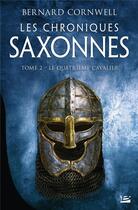 Couverture du livre « Les chroniques saxonnes Tome 2 : le quatrième cavalier » de Bernard Cornwell aux éditions Bragelonne