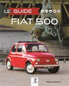 Couverture du livre « Le guide : Fiat 500 » de Philippe Berthonnet aux éditions Etai