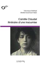Couverture du livre « Camille Claudel : itinéraire d'une insoumise » de Veronique Mattiussi et Mireille Rosambert-Tissier aux éditions Le Cavalier Bleu