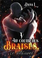 Couverture du livre « Au coeur des braises, se retrouver » de L. Dana aux éditions Bookelis