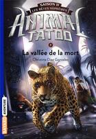 Couverture du livre « Animal Tatoo - saison 2 ; les bêtes suprêmes Tome 7 : la vallée de la mort » de Christina Diaz Gonzalez aux éditions Bayard Jeunesse