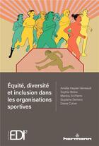 Couverture du livre « Équité, diversité et inclusion dans les organisations sportives » de Amelie Keyser-Verreault et Sophie Briere et Marilou St-Pierre et Guylaine Demers et Diane Culver aux éditions Hermann