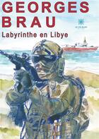 Couverture du livre « La byrinthe en Libye » de Georges Brau aux éditions Le Lys Bleu