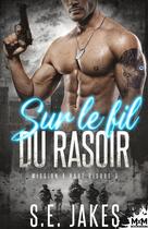 Couverture du livre « Mission à haut risque Tome 3 : Sur le fil du rasoir » de S. E. Jakes aux éditions Mxm Bookmark