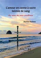 Couverture du livre « L'amour en canne à sucre teintée de sang » de Aurore Holmes aux éditions Bookelis