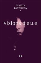 Couverture du livre « Visions d'elle » de Denitza Bantcheva aux éditions Editions Do