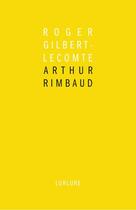 Couverture du livre « Arthur Rimbaud » de Roger Gilbert-Lecomte aux éditions Lurlure