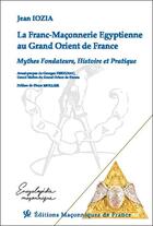 Couverture du livre « La franc-maçonnerie égyptienne au Grand-Orient de France : mythes fondateurs, histoire et pratique » de Jean Iozia aux éditions Edimaf