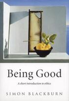 Couverture du livre « Being Good: A Short Introduction to Ethics » de Simon Blackburn aux éditions Oup Oxford