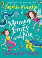 Couverture du livre « MUMMY FAIRY AND ME MERMAID MAGIC » de Sophie Kinsella aux éditions Penguin