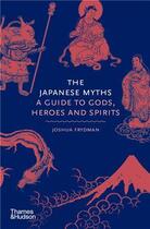 Couverture du livre « The japanese myths a guide to gods, heroes and spirits » de Frydman Joshua aux éditions Thames & Hudson