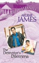 Couverture du livre « The Detective's Dilemma (Mills & Boon M&B) » de Arlene James aux éditions Mills & Boon Series