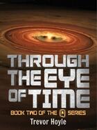 Couverture du livre « Through the Eye of Time » de Hoyle Trevor aux éditions Quercus Publishing Digital